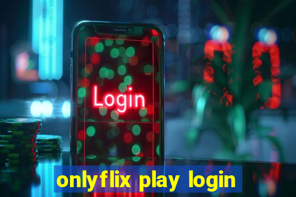 onlyflix play login